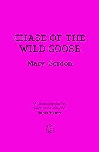 Chase of the Wild Goose: The Story of Lady Eleanor Butler and Miss Sarah Ponsonby, Known as the Ladies of Llangollen