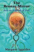 The Bronze Mirror: Book One of Spirals of Time: 1
