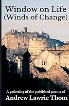 Window on Life (Winds of Change): A gathering of the published poems of Andrew Lawrie Thom