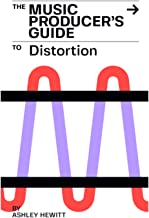 The Music Producer's Guide To Distortion