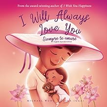 I Will Always Love You: English-Spanish edition (Siempre te amaré: Edición inglés-español)