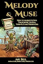 Melody & Muse, Tips for Inspired Composers: How to Market & Sell Your Music to Film, Toon & Game Producers