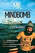 Mr. Mindbomb: Eco-Hero and Greenpeace Co-Founder Bob Hunter: a Life in Stories