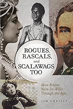 Rogues, Rascals, and Scalawags Too: More Brazen Ne're-Do-Wells Through the Ages