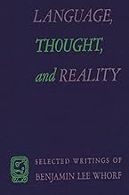 Language, Thought, and Reality: Selected Writings of Benjamin Lee Whorf