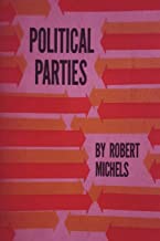 Political Parties: A Sociological Study of the Oligarchial Tendencies of Modern Democracy