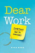 Dear Work: Something Has to Change