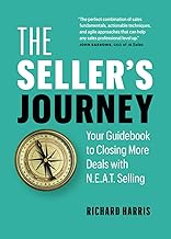 The Seller’s Journey: Your Guidebook to Closing More Deals with N.E.A.T. Selling