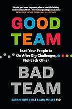 Good Team, Bad Team: Lead Your People to Go After Big Challenges, Not Each Other