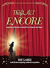 Third Act Encore: Inspirational Stories to Unleash Your Sage at Any Stage