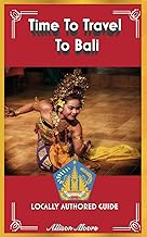 Time To Travel To Bali©: LOCALLY AUTHORED GUIDE