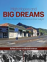 High Hopes and Big Dreams: 165 New Zealand Small Towns in Their Twilight