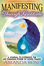 Manifesting Through Gratitude: A Journal to Experience the Life Changing Power of Giving Thanks