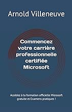 Commencez votre carrière professionnelle certifiée Microsoft: Accédez à la formation officielle Microsoft gratuite et Examens pratiques !