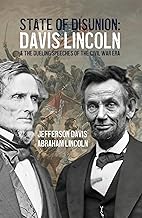 State of Disunion: Davis, Lincoln & the Dueling Speeches of the Civil War Era