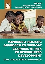 Towards a holistic approach to support learners at risk of interrupted development: Midst- and post-COVID-19 interventions