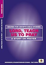 Lord, Teach Us to Pray: A Study on Prayer