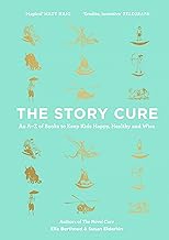 The Story Cure: An A-Z of Books to Keep Kids Happy, Healthy and Wise: Elderkin Susan - Berthoud Ella