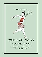 Where All Good Flappers Go: Essential Stories of the Jazz Age