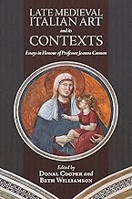 Late Medieval Italian Art and its Contexts: Essays in Honour of Professor Joanna Cannon