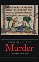 Medieval and Early Modern Murder: Legal, Literary and Historical Contexts