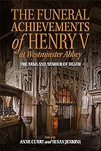 The Funeral Achievements of Henry V at Westminster Abbey: The Arms and Armour of Death