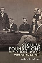 Secular Foundations of the Liberal State in Victorian Britain