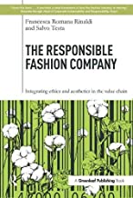The Responsible Fashion Company: Integrating Ethics and Aesthetics in the Supply Chain [Lingua inglese]: Integrating Ethics and Aesthetics in the Value Chain
