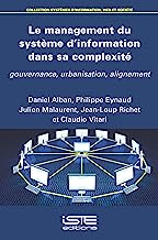 Le management du systÃ¨me dâ€™information dans sa complexitÃ©: Gouvernance, urbanisation, alignement