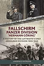 Fallschirm-panzer-division 'hermann Göring’: A History of the Luftwaffe's Only Armoured Division, 1933-1945