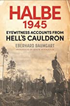 The Battle of Halbe, 1945: Eyewitness Accounts from Hell's Cauldron