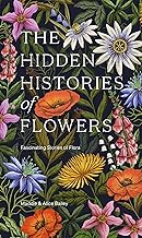 The Hidden Histories of Flowers: Fascinating Stories of Flora