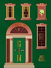 The House of Gin: Over 50 Cocktails to Master at Home