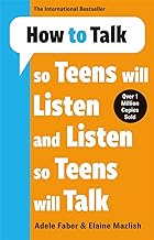 How to Talk so Teens will Listen & Listen so Teens will Talk