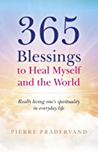 365 Blessings to Heal Myself and the World: Really Living Ones Spirituality in Everyday Life