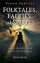 Folktales, Faeries, and Spirits: Faery Magic from Story to Practice