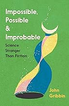 Impossible, Possible, and Improbable: Science Stranger Than Fiction