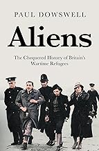 Aliens: A Chequered History of Britain’s Wartime Refugees