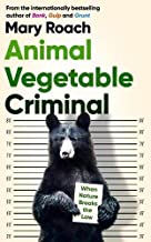 Animal Vegetable Criminal: When Nature Breaks the Law: How Nature Breaks the Law