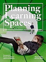 Planning Learning Spaces: A Practical Guide for Architects, Designers and School Leaders: A Pratical Guide for Architects, Designers and School Leaders