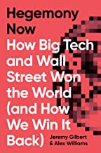 Hegemony Now: How Big Tech and Wall Street Won the World and How We Win It Back