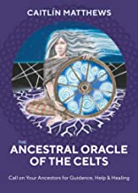 The Ancestral Oracle of the Celts: Call on Your Ancestors for Guidance, Help & Healing