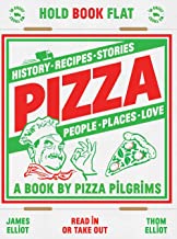 Pizza: History, Recipes, Stories, People, Places, Love: History, recipes, stories, people, places, love (A book by Pizza Pilgrims)