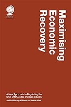 Maximising Economic Recovery: A New Approach to Regulating the Uk's Offshore Oil and Gas Industry