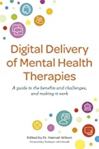 Digital Delivery of Mental Health Therapies: A Guide to the Benefits and Challenges, and Making It Work