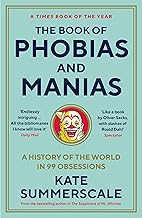 The Book of Phobias and Manias: A History of the World in 99 Obsessions