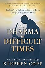 The Dharma in Difficult Times: Finding Your Calling in Times of Loss, Change, Struggle and Doubt