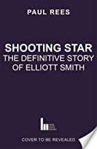 Shooting Star: The Definitive Story of Elliott Smith