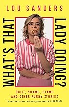 What's That Lady Doing?: Guilt, Shame, Blame and Other Funny Stories