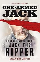 One-Armed Jack: Uncovering the Real Jack the Ripper